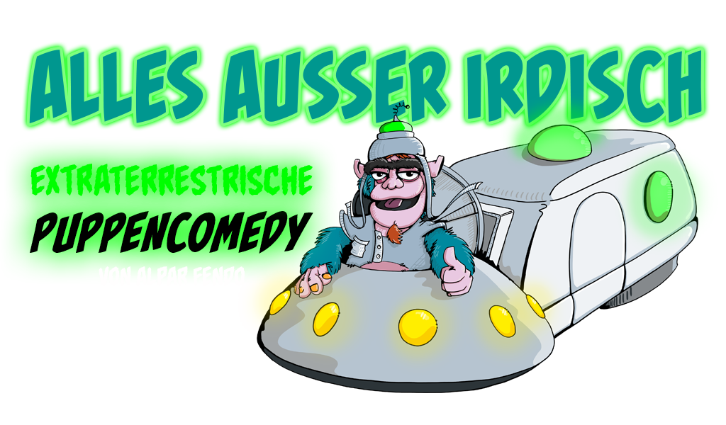ALLES AUSSER IRDISCH - EXTRATERRESTRISCHE PUPPENSHOW VON ALPAR FENDO