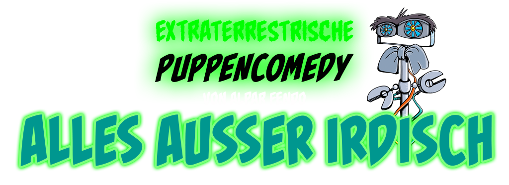 ALLES AUSSER IRDISCH - EXTRATERRESTRISCHE PUPPENSHOW VON ALPAR FENDO